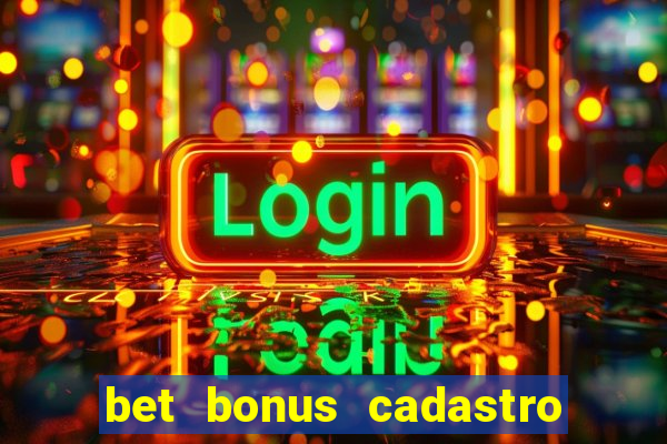 bet bonus cadastro sem deposito